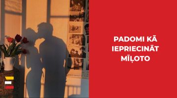 Padomi, kā iepriecināt MĪĻOTO